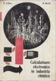 Laiber, V. s. a. - CALCULATOARE ELECTRONICE IN INDUSTRIA CHIMICA, ed. Tehnica, 1977, Alta editura