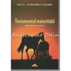 Testamentul Maturitatii - Olga-Elionora Loghin