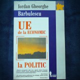 Cumpara ieftin UE DE LA ECONOMIC LA POLITIC - IORDAN GHEORGHE BARBULESCU
