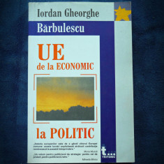 UE DE LA ECONOMIC LA POLITIC - IORDAN GHEORGHE BARBULESCU foto