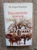 Gh. Jurgea Negrilesti - Troica amintirilor. Sub patru regi