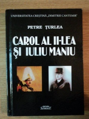 CAROL AL II-LEA SI IULIU MANIU de PETRE TURLEA , 2013 foto