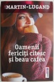 Oamenii Fericiți Citesc și Beau Cafea - Agnes Martin-Lugand, Beletristica, Carte Nouă/Anticariat