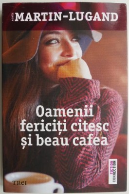 Oamenii fericiti citesc si beau cafea &amp;ndash; Agnes Marti-Lugand foto