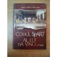 CODUL SPART AL LUI DA VINCI de JAMES L. GARLOW , PETER JONES , Cluj Napoca 2005