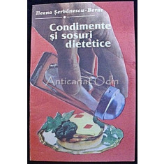 Condimente Si Sosuri Dietetice - Ileana Serbanescu-Berar