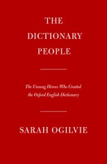The Dictionary People: The Unsung Heroes Who Created the Oxford English Dictionary