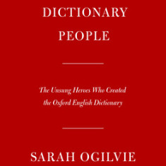 The Dictionary People: The Unsung Heroes Who Created the Oxford English Dictionary