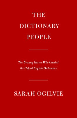 The Dictionary People: The Unsung Heroes Who Created the Oxford English Dictionary