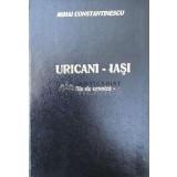 Uricani - Iasi file de cronica vol.1 - 1996 - Mihai Constantinescu (Y152)
