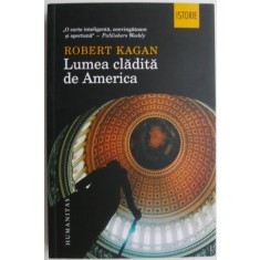 Lumea cladita de America &ndash; Robert Kagan