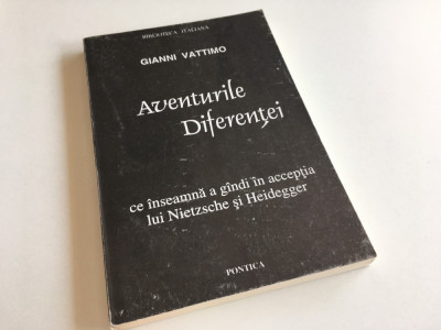 GIANNI VATTIMO,AVENTURILE DIFERENTEI.CE INSEAMNA A GANDI- NIETZSCHE SI HEIDEGGER foto