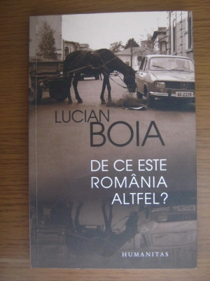 Lucian Boia - De ce este Romania altfel? foto