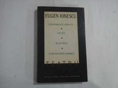 EUGEN IONESCU - TEATRU - CANTAREATA CHEALA, LECTIA, SCAUNELE, UCIGAS FARA SIMBRIE foto