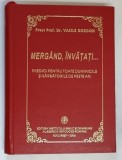MERGAND , INVATATI ... PREDICI PENTRU TOATE DUMINICILE SI SARBATORILE DE PESTE ANI de VASILE GORDON , 2006