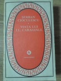 VIATA LUI I.L. CARAGIALE-SERBAN CIOCULESCU