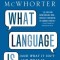 What Language Is: And What It Isn&#039;t and What It Could Be