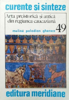 Arta preistorica si antica din regiunea caucaziana - Meline Poladian Ghenea (Y47) foto