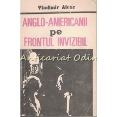 Anglo-Americanii Pe Frontul Invizibil - Vladimir Alexe