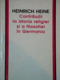 CONTRIBUTII LA ISTORIA RELIGIEI SI A FILOZOFIEI IN GERMANIA de HENRICH HEINE
