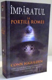 IMPARATUL LA PORTILE ROMEI de CONN IGGULDEN , 2007 * MINIMA UZURA