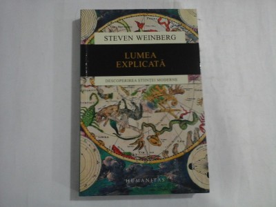 LUMEA EXPLICATA - DESCOPERIREA STIINTEI MODERNE - STEVEN WEINBERG foto