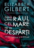 P&acirc;nă c&acirc;nd r&acirc;ul cel mare ne va despărți - Paperback brosat - Humanitas