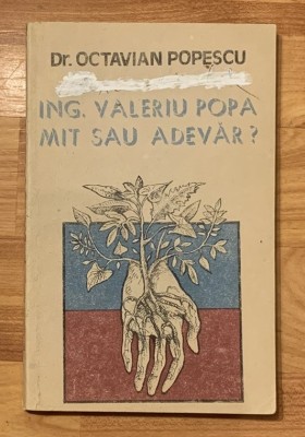 Ing. Valeriu Popa. Mit sau adevar? de Octavian Popescu foto