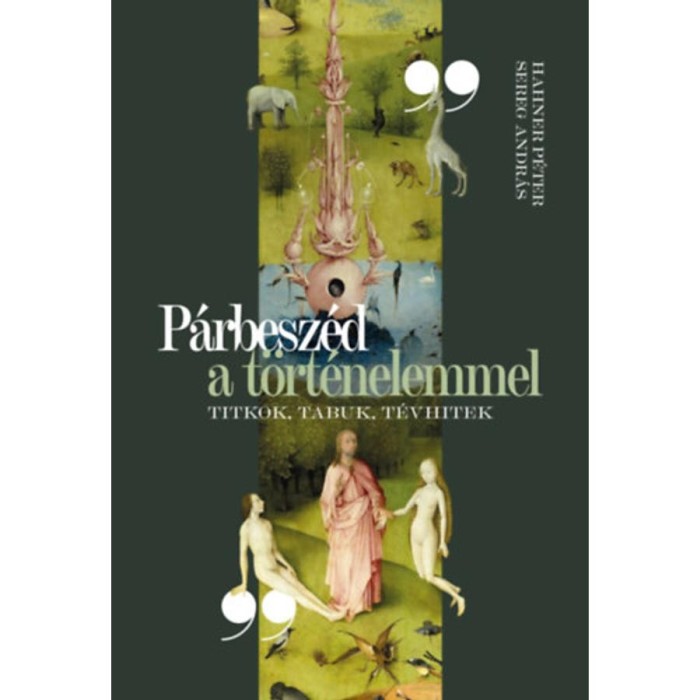 P&aacute;rbesz&eacute;d a t&ouml;rt&eacute;nelemmel - Titkok, tabuk, t&eacute;vhitek - Sereg Andr&aacute;s