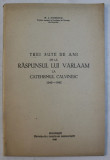 TREI SUTE DE ANI DE LA RASPUNSUL LUI VARLAAM LA CATEHISMUL CALVINESC 1645 - 1945 de N . I . CHITESCU , 1945 , DEDICATIE