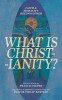 What is Christianity?: Faith &amp; Morality Reconsidered