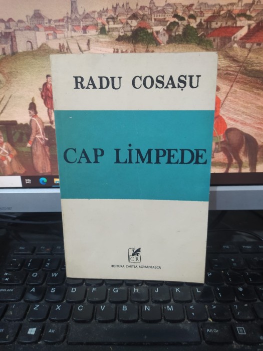 Radu Cosașu, Cap limpede, editura Cartea Rom&acirc;nească, București 1989, 220