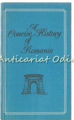 A Concise History Of Romania - Titu Georgescu foto