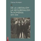 De la liberalism la neoliberalism in Romania (1875&ndash;1938) - Marius Muresan