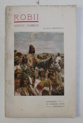 ROBII , ASPECTE TIGANESTI de ION C. PANAITESCU , 1928 foto