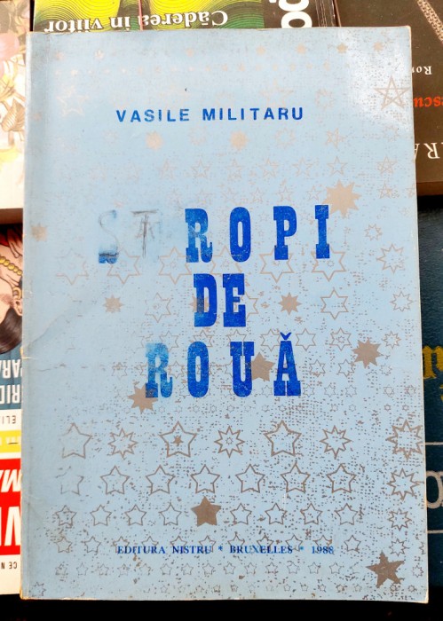 Stropi de roua - Vasile Militaru Tiraj 500 exemplare Editura Nistru Bruxelles