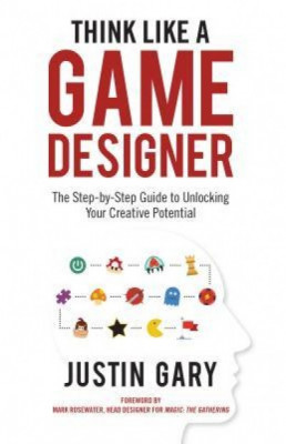 Think Like a Game Designer: The Step-By-Step Guide to Unlocking Your Creative Potential foto