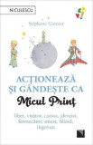 Cumpara ieftin Actioneaza si gandeste ca Micul Print