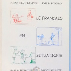 LE FRANCAIS EN SITUATIONS , MANUAL DE LIMBA FRANCEZA de SABINA DRAGOI-FAINISI , EMILIA BONDREA , 2007