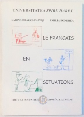 LE FRANCAIS EN SITUATIONS , MANUAL DE LIMBA FRANCEZA de SABINA DRAGOI-FAINISI , EMILIA BONDREA , 2007 foto