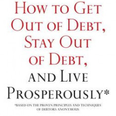 How to Get Out of Debt, Stay Out of Debt, and Live Prosperously: *(Based on the Proven Principles and Techniques of Debtors Anonymous)