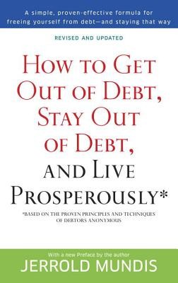 How to Get Out of Debt, Stay Out of Debt, and Live Prosperously: *(Based on the Proven Principles and Techniques of Debtors Anonymous) foto