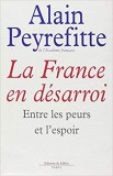 LA FRANCE EN DESARROI. ENTRE LES PEURS ET L&#039;ESPOIR - ALAIN PEYREFITTE (CARTE IN LIMBA FRANCEZA)