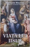 Viata lui Iisus &ndash; Francois Mauriac