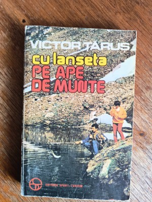 Cu lanseta pe ape de munte - Victor Tarus, pescuit / R6P1F foto