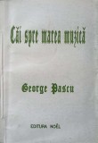 Cai Spre Marea Muzica - George Pascu, Noel 1997, Carte Arta Muzicala, Limba Romana, Stare Buna