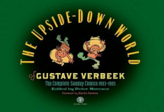 The Upside-Down World of Gustave Verbeek: The Complete Sunday Comics 1903-1905, Hardcover/Gustave Verbeek foto