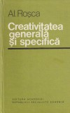 Creativitatea Generala si Specifica, Alexandru Rosca, Editura Academiei, Psihologie, 1981, Cartonata