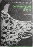 Kezimunkazok konyve &ndash; Gazdane Olosz Ella - Carte in Maghiara, Stare Buna/Foarte Buna