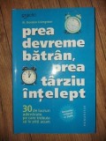 Prea devreme batran, prea tarziu intelept- Gordon Livingston